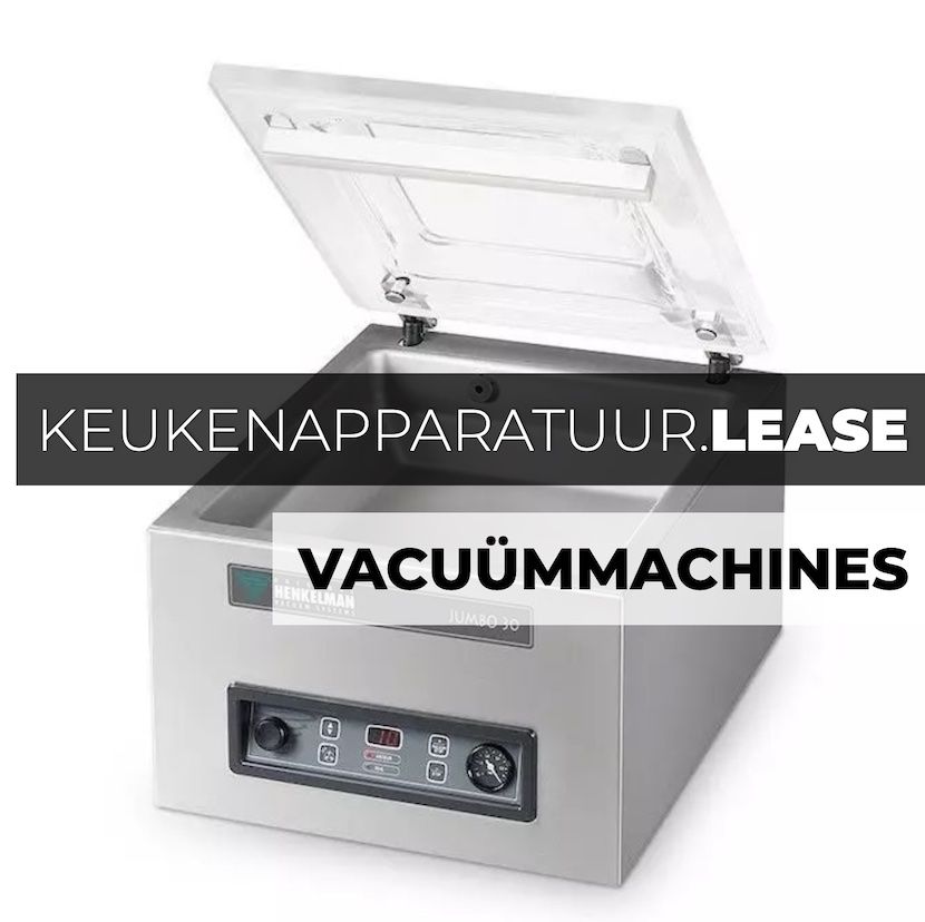 Vacumeermachines Leaset u Veilig Online bij KeukenApparatuur.Lease.